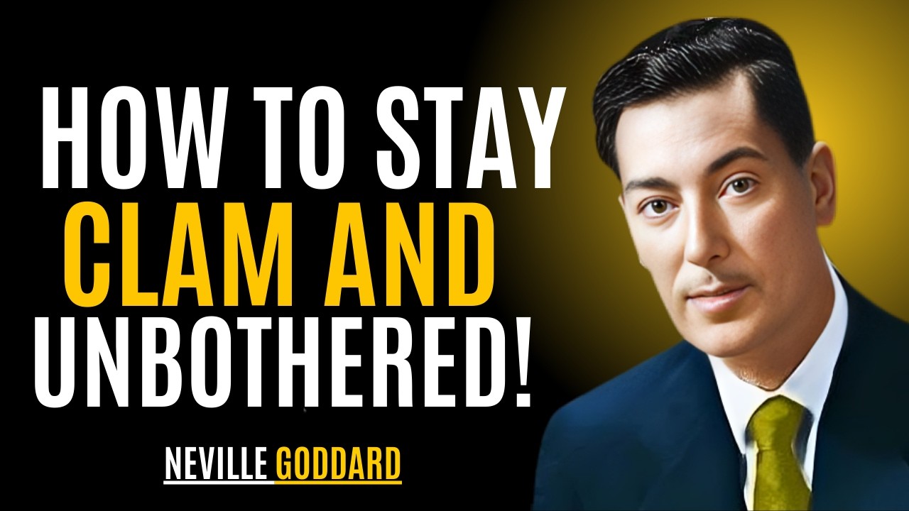 HOW TO STAY CLAM AND UNBOTHERED! | NEVILLE GODDARD | MOTIVATION
