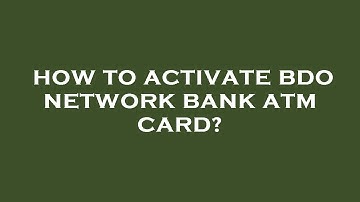How to activate bdo network bank atm card?