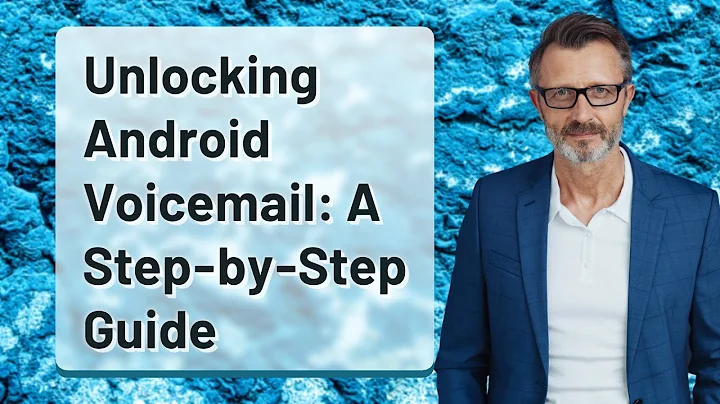 Unlocking Android Voicemail: A Step-by-Step Guide
