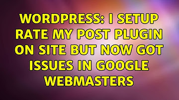 Wordpress: I Setup Rate My Post Plugin On Site But Now Got Issues In Google Webmasters