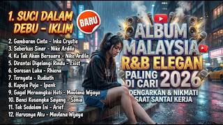 ALBUM MALAYSIA R&B ELEGAN PALING DICARI 2026 Dengarkan & Nikmati Saat Santai Kerja - Suci Dalam Debu