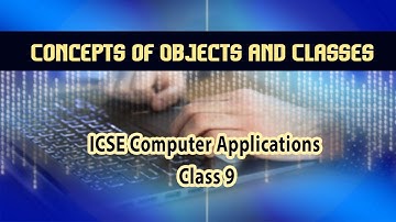 Computer Applications-  | Understand Concepts of Objects and Classes