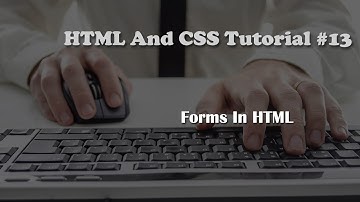 HTML and CSS Tutorial 13: Forms
