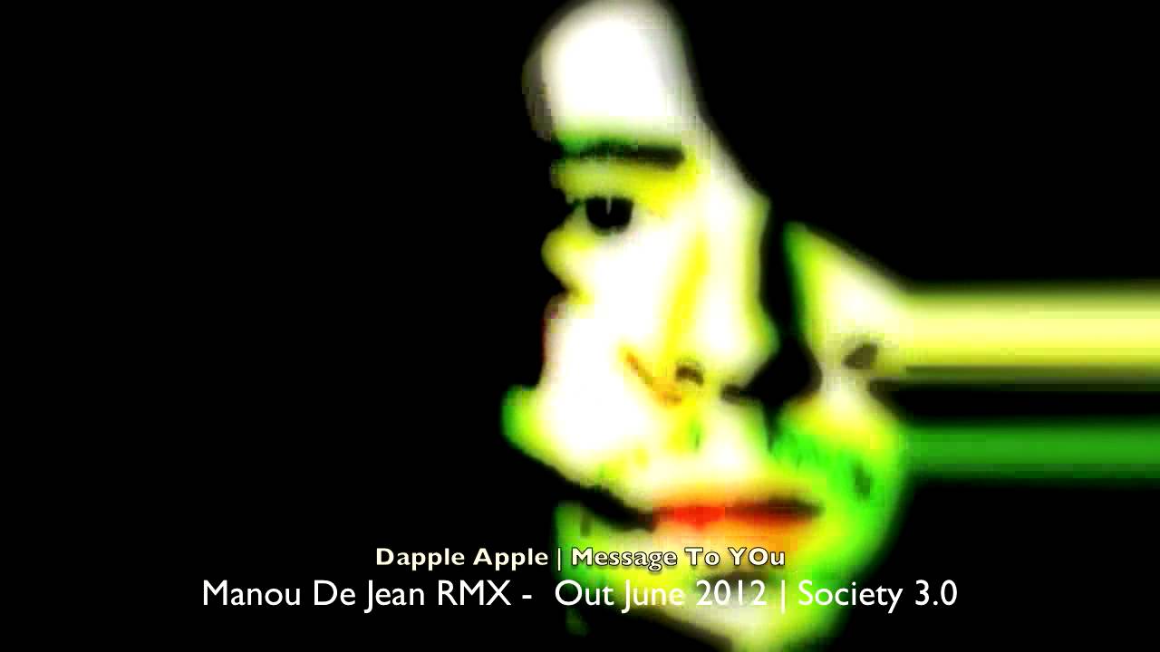 Watch Dapple Apple | Message To YoU | Manou De Jean RMX on YouTube Watch Dapple Apple | Message To YoU | Manou De Jean RMX on YouTube