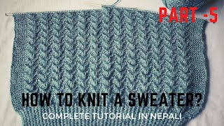 Part-5 I How to Knit Gents Sweater? स्वेटर कसरी बुन्ने? Complete Sweater Knitting Tutorial in Nepali