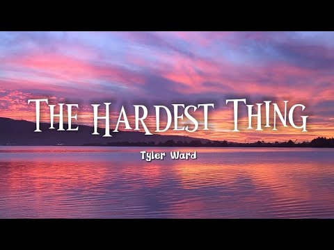 Tyler Ward The Hardest Thing Lyrics Youtube