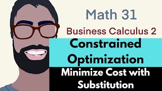 8.4 Constrained Maxima and Minima--Minimize Cost with Substitution (Video 4) | Business Calculus 2