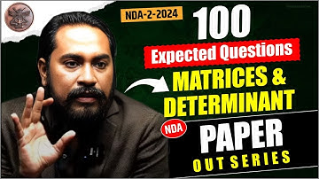🔥🔥🔥 NDA-2-2024 | MATRICES & DETERMINANT | 100 QUESTION SERIES | BY: COACH SIR