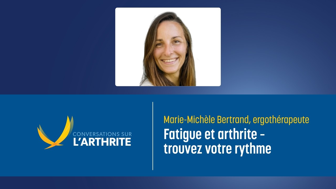 Fatigue et arthrite - trouvez votre rythme I Conversations sur l'arthrite