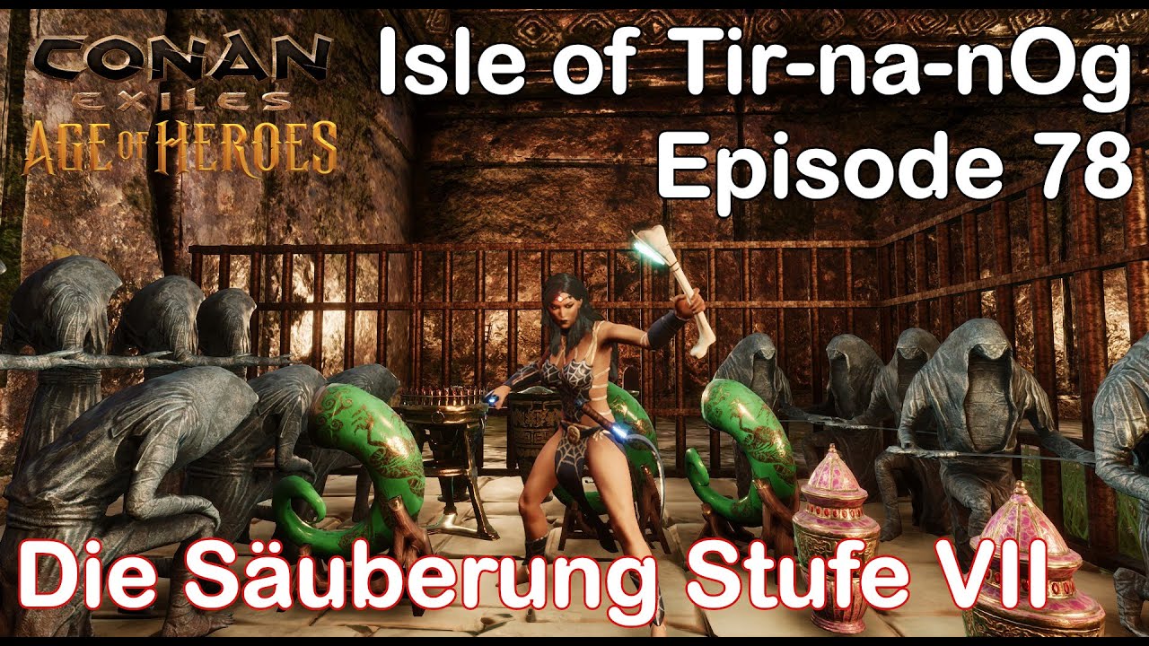 Conan Exiles - The Isle of Tir-na-nOg - Episode 78 - Die Säuberung  - Stufe  VII