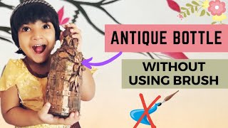 Antique Bottle Without Using Brush|Explain 4- year old baby | quppi art|How To Make | Anil and Safna