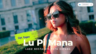 LAGU NOSTALGIA KOTA KUPANG - LU PI MANA | Cipt. Nogan