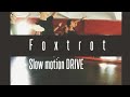 Foxtrot drive in SLOW MOTION
