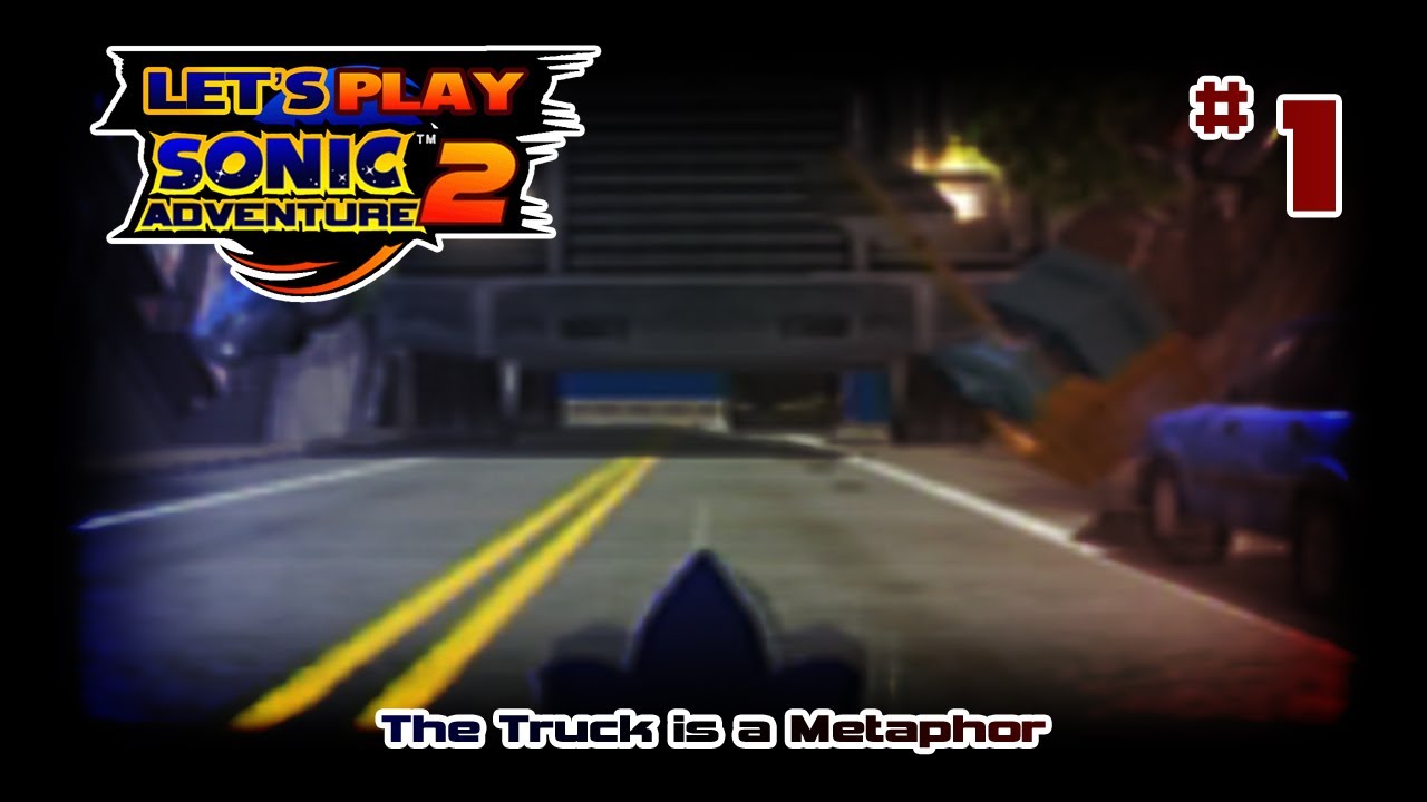 Let's Play Sonic Adventure 2 [1] | The Truck is a Metaphor - YouTube