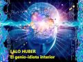 Lalo Huber - El genio / idiota interior