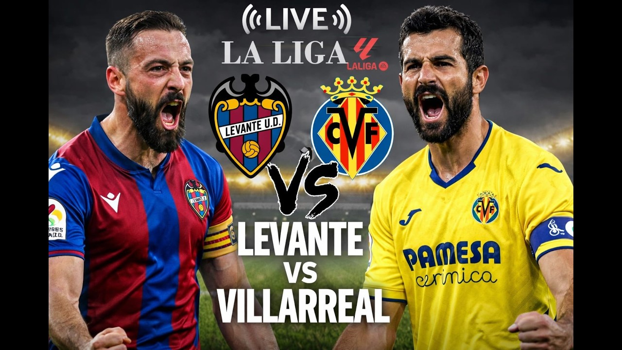 🔴 LIVE NOW | Levante vs Villarreal CF | La Liga 2026 Full Match ...