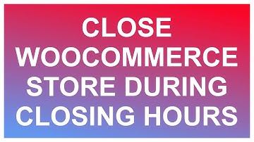Close Woocommerce Store During Closing Hours