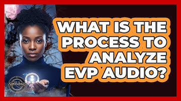 What Is The Process To Analyze EVP Audio?