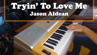 Tryin' To Love Me - Jason Aldean Piano Cover