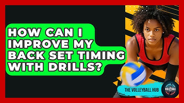 How Can I Improve My Back Set Timing With Drills? - The Volleyball Hub