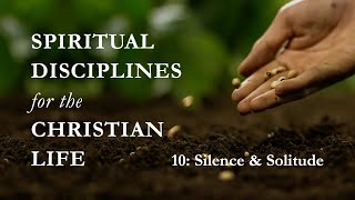 Spiritual Disciplines - 10. Silence and Solitude