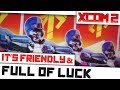 Xcom 2  its friendly  full of luck