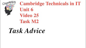 Cambridge Technicals Level 3 IT Unit 6 - Video 25 - M2  -Task Advice