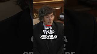 Milei duro contra López Obrador: “Es un halago que un ignorante hable mal de mí”