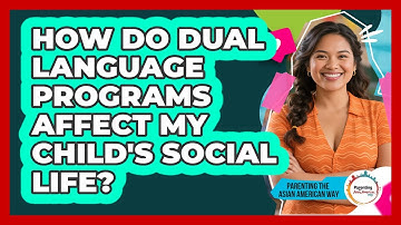 How Do Dual Language Programs Affect My Child
