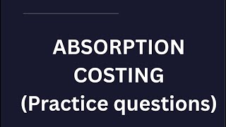 Absorption costing- Practice questions