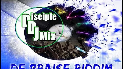 DE PRAISE RIDDIM 2016 DiscipleDJ SOCA GOSPEL SOCA PRAISE MIX
