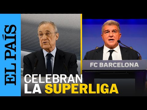 SUPERLIGA | Las reacciones de Florentino Pérez y Joan Laporta al fallo sobre la Superliga | EL PAÍS