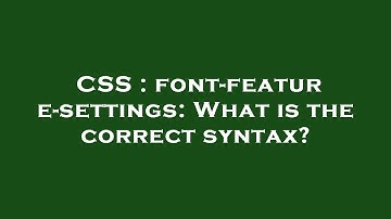 CSS : font-feature-settings: What is the correct syntax?