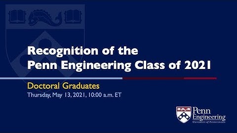 Celebration of the Penn Engineering Class of 2021 Doctoral Graduates