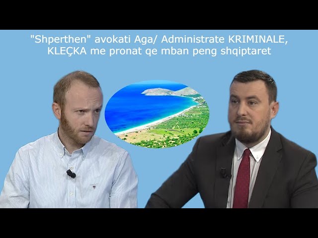 "Shpërthen" avokati Aga/ Administrate KRIMINALE, KLEÇKA me pronat që mban peng shqiptarët