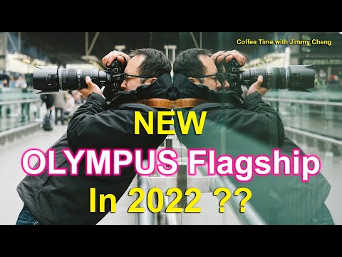 New Olympus Flagship in 2022? - Coffee Time with Jimmy Cheng