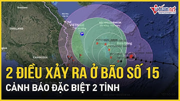 Tin bão mới nhất: Đài khí tượng dự đoán 2 điều xảy ra ở bão số 15, cảnh báo đặc biệt 2 tỉnh