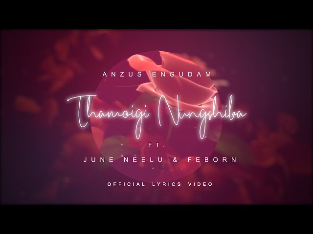 Anzus Engudam  - Thamoigi Nungshiba (ft.  June Neelu and Feborn) | Official Lyrics Video class=