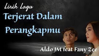 Lirik Lagu Terjerat Dalam Perangkapmu - Aldo JM feat Fany Zee