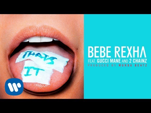 Bebe Rexha - That's It (Feat. Gucci Mane and 2 Chainz) (Prod. by Murda  Beatz) [Audio] 
