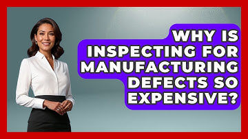 Why Is Inspecting For Manufacturing Defects So Expensive? - How Things Break