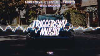 Matt Rave X ORZ3U - MEXICO (Bass Boosted)