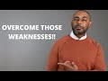 10 Weaknesses EVERY Man Needs To Overcome