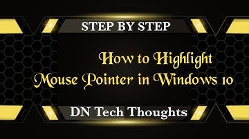 How to Highlight Mouse Pointer in Windows 10 || Free || Without any Software|| DN Tech Thoughts ||