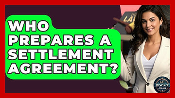 Who Prepares A Settlement Agreement? - Get Divorce Answers