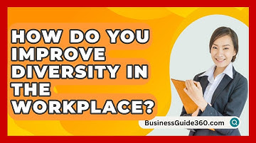 How Do You Improve Diversity In The Workplace? - BusinessGuide360.com