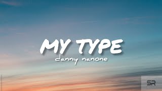 Danny nanone - my type (lyrics)