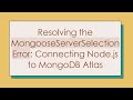 Resolving the MongooseServerSelectionError: Connecting Node.js to MongoDB Atlas