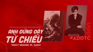 ANH ĐỨNG ĐÂY TỪ CHIỀU - VICKY NHUNG ft SAN V (LYRICS VIDEO) | CHÀO EM ANH ĐỨNG ĐÂY TỪ CHIỀU (RAP)