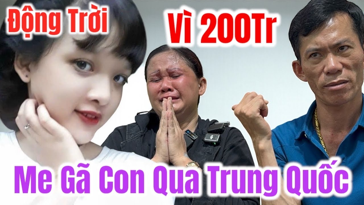 Người Mẹ Hối Hận Vì 200Tr Mà Gã Con Gái 20 Tuổi Qua Trung Quốc 